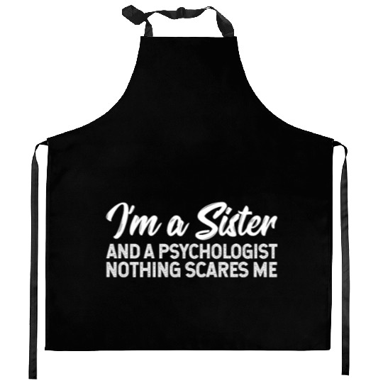 I'm A Sister And A Psychologist Nothing Scares Me Kitchen Aprons