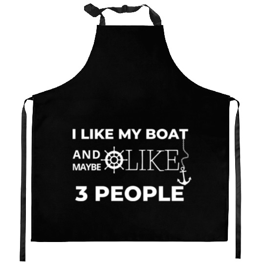 I LIKE MY BOAT AND MAYBE LIKE 3 PEOPLE Kitchen Aprons