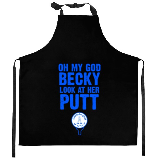 Oh My God Becky Look At Her Putt Driller Golf Kitchen Aprons