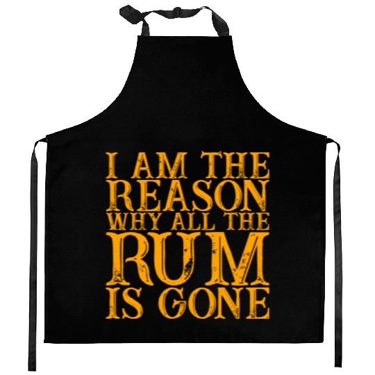 I Am The Reason Why All The Rum Is Gone 3 Kitchen Aprons