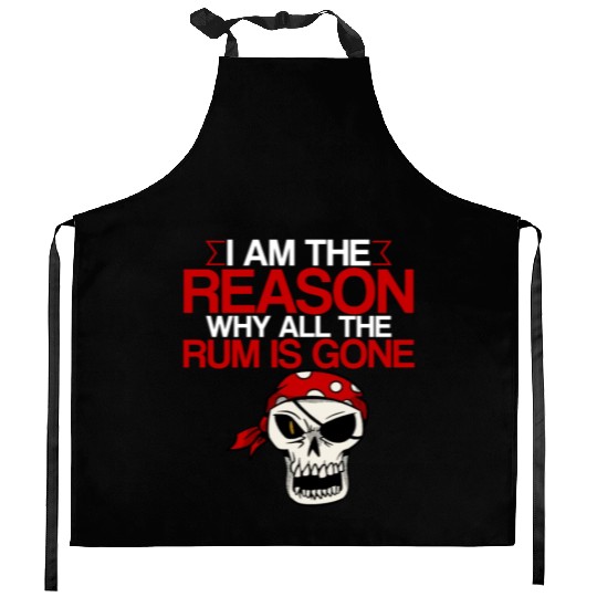 I Am The Reason Why All The Rum Is Gone 2 Kitchen Aprons