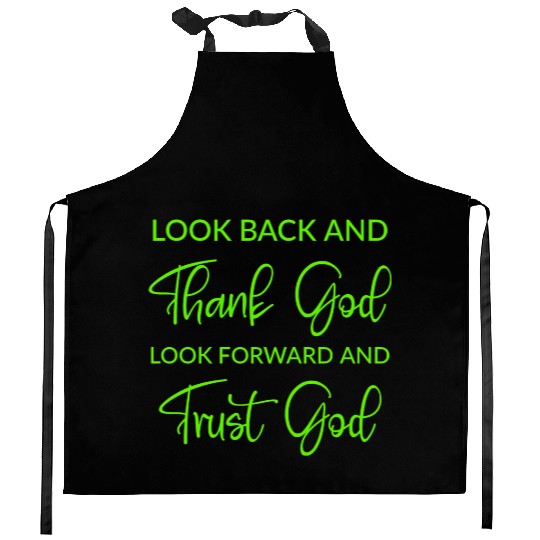 Look back and thank God look forward and trust God Kitchen Aprons