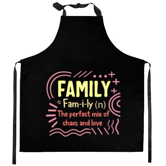 Family Definition Kitchen Aprons, Perfect Mix Of Chaos And