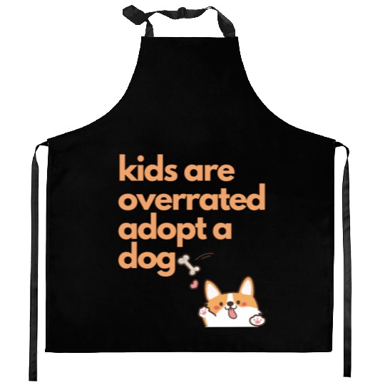 kids are overrated adopt a dog,dog mom dog lover Kitchen Aprons