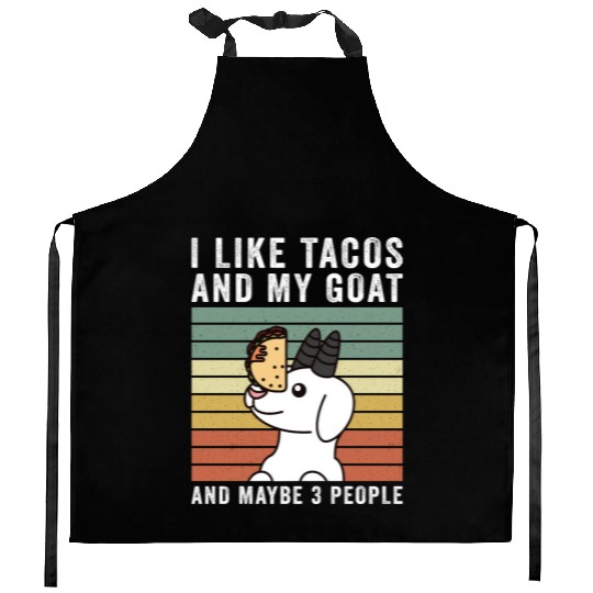 I Like Tacos And My Goat And Maybe 3 People Kitchen Aprons
