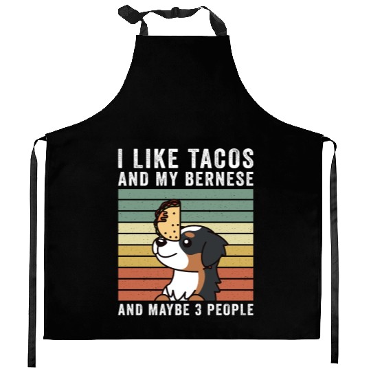 I Like Tacos And My Bernese Mountain Dog Kitchen Aprons