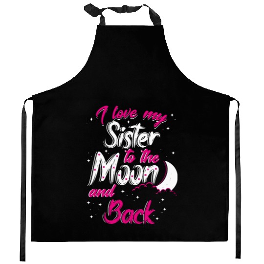 I love my sister to the moon and back Kitchen Aprons
