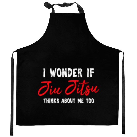 I Wonder If Jiu Jitsu Thinks About Me Too BJJ JiuJ Kitchen Aprons