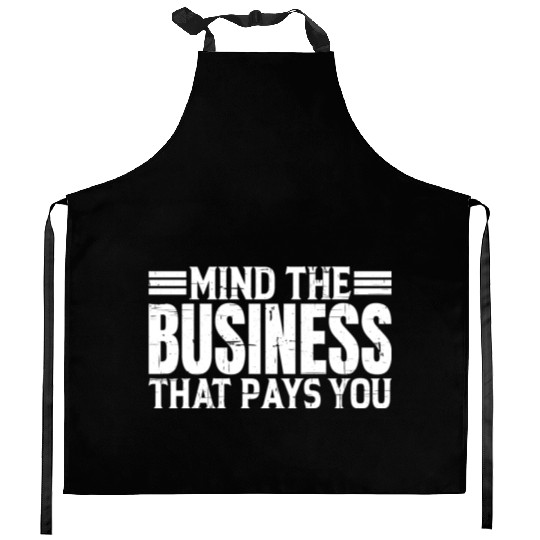 Mind The Business That Pays You 20 Kitchen Aprons
