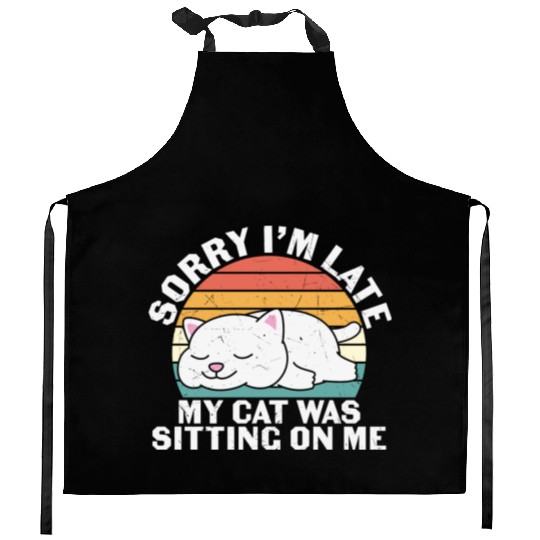 Sorry I'm late, my cat was sitting on me Kitchen Aprons