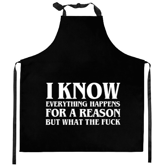 I KNOW EVERYTHING HAPPENS FOR A REASON BUT WTF Kitchen Aprons