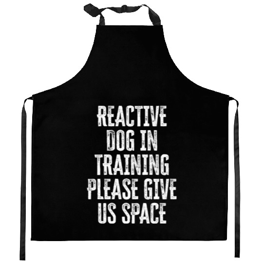 Reactive dog in training Please give us space - Kitchen Aprons