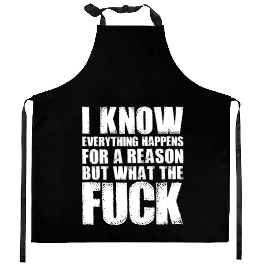I KNOW EVERYTHING HAPPENS FOR A REASON BUT WTF Kitchen Aprons