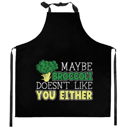 Maybe Broccoli Doesn't Like You Either Vegetable Kitchen Aprons