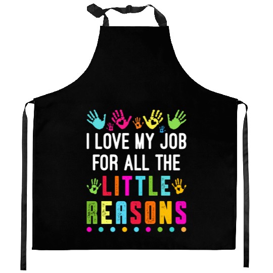 I Love My Job For All The Little Reasons Teacher Kitchen Aprons