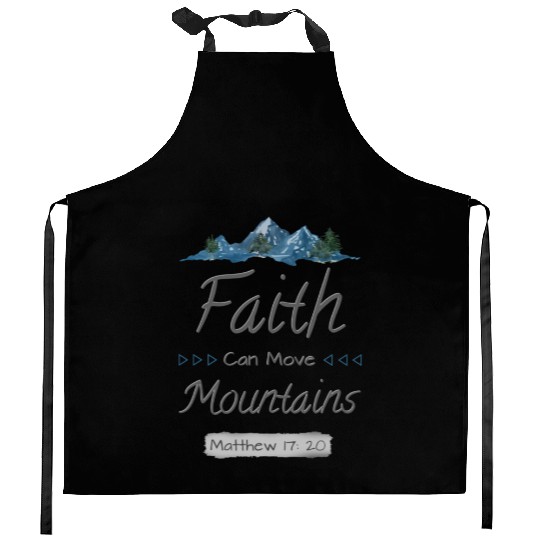 FAITH CAN MOVE MOUNTAINS - Matthew 17:20 Kitchen Aprons