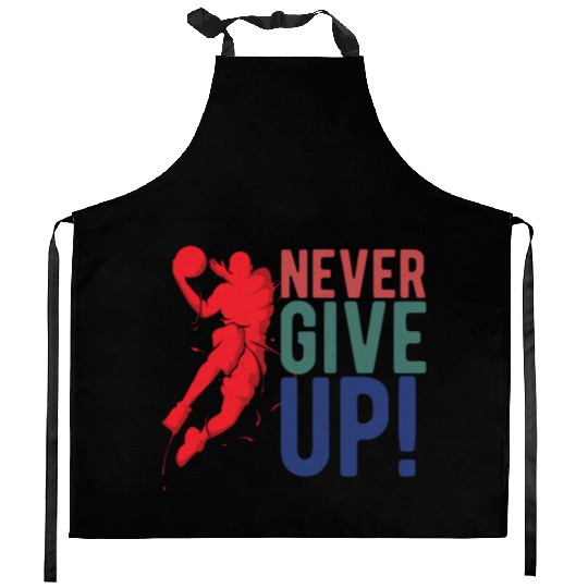 NEVER GIVE UP - Basketball Kitchen Aprons