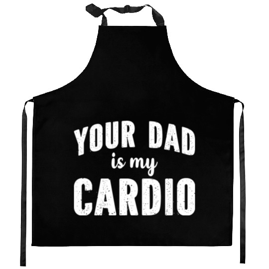 Your Dad Is My Cardio Kitchen Aprons