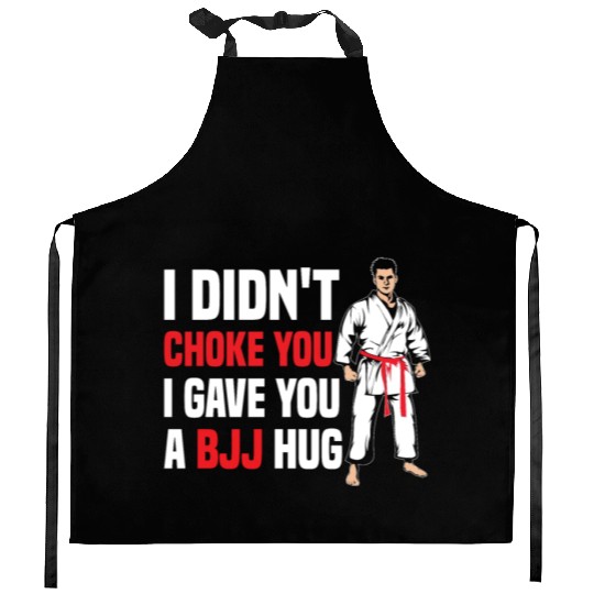 I Didn't Choke You BJJ Hug - Brazilian Jiu Jitsu Kitchen Aprons