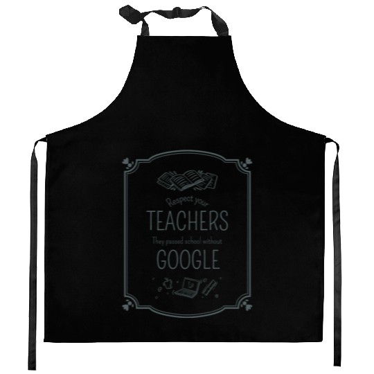 Respect your teacher They passed school w/o Google Kitchen Aprons