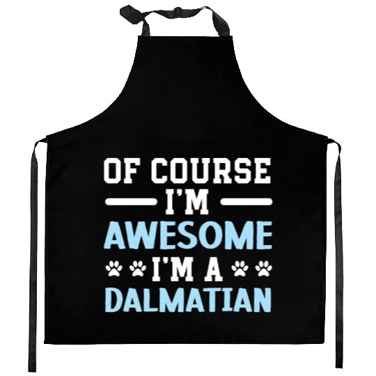 Of Course I'm Awesome I'm A Dalmatian Spot Squad Kitchen Aprons