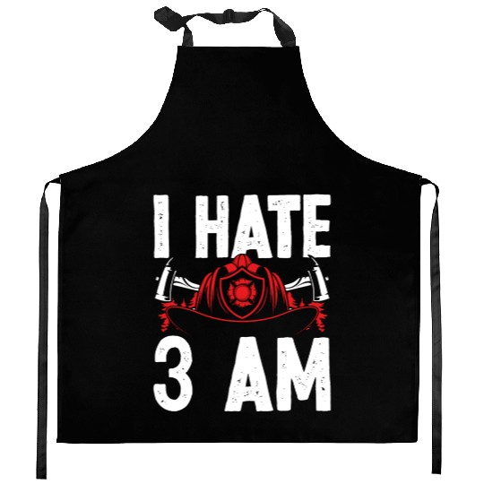 Firefighter I hate 3 am Funny Night Shift Firemen Kitchen Aprons