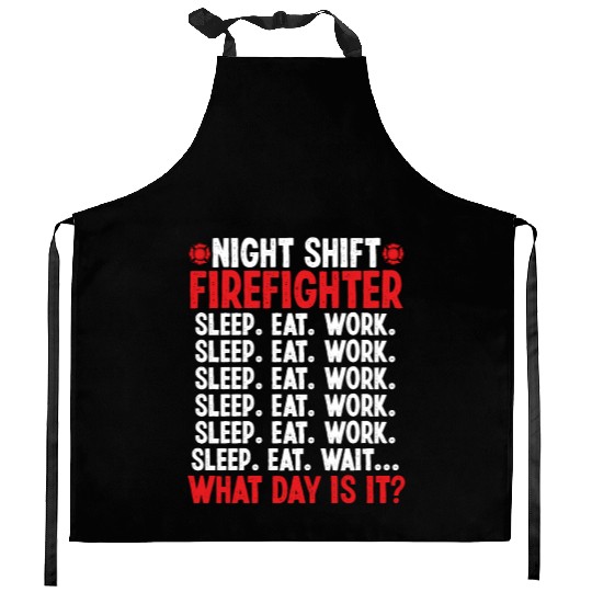Night Shift Firefighter What day is it Firemen Kitchen Aprons