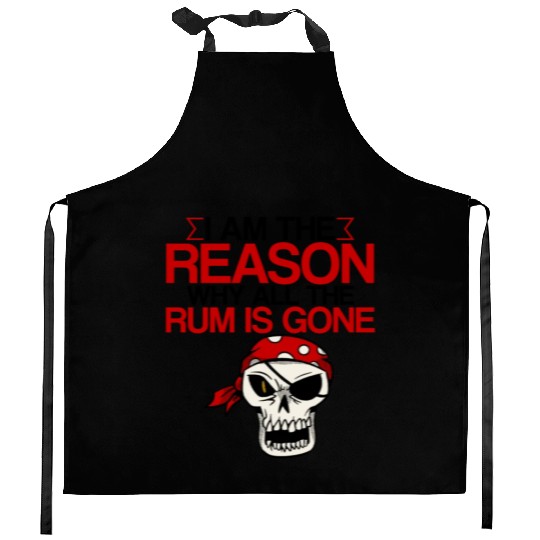 I Am The Reason Why All The Rum Is Gone 2 Kitchen Aprons