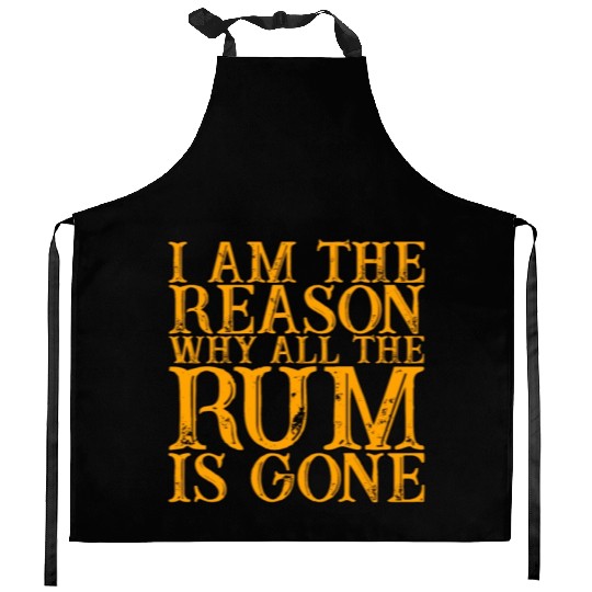 I Am The Reason Why All The Rum Is Gone 3 Kitchen Aprons