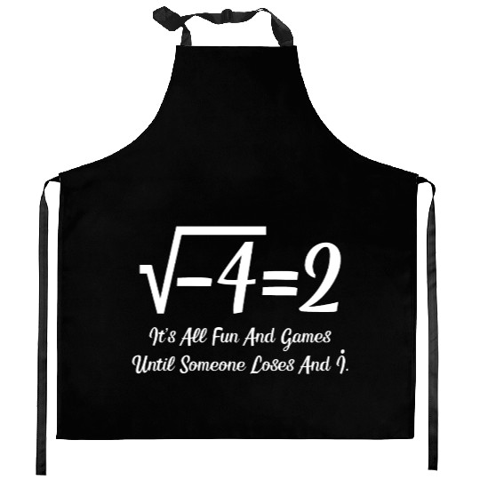It's All Fun And Games Until Someone Loses An i Kitchen Aprons