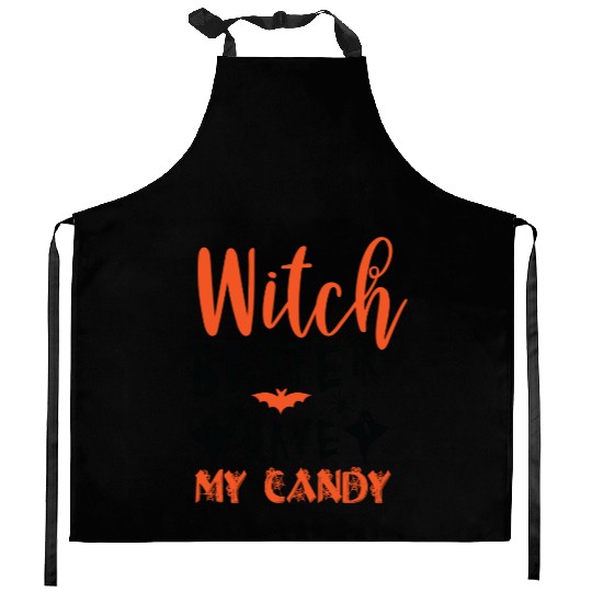 Witch better have my candy Kitchen Aprons