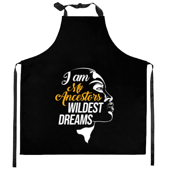 I Am My Ancestors Wildest Dreams For Black History Kitchen Aprons