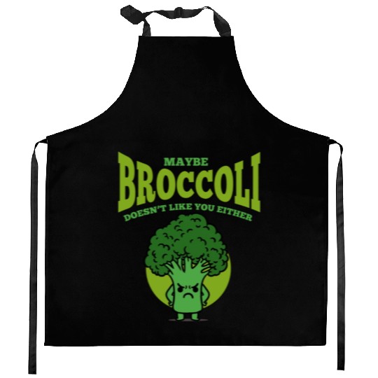 Maybe Broccoli Doesn t Like You Either Kitchen Aprons