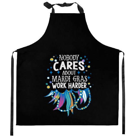 Nobody Cares About Mardi Gras Work Harder - Motiva Kitchen Aprons