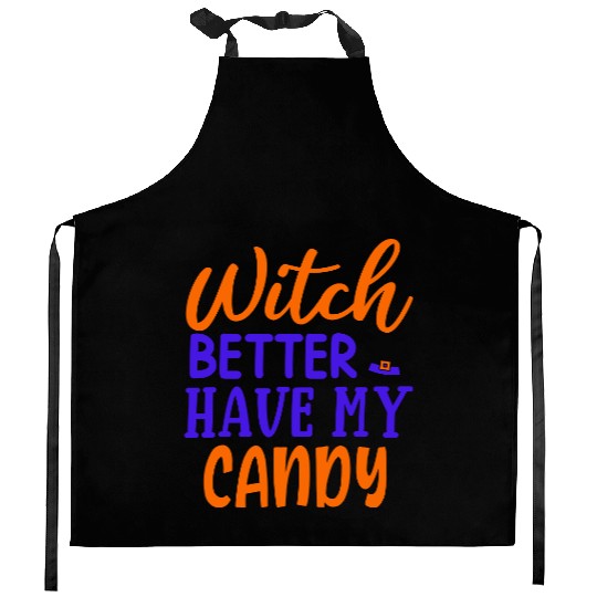 Witch better have my candy Kitchen Aprons