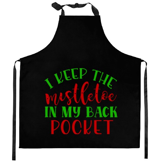 I keep the mistletoe in my back pocket Kitchen Aprons