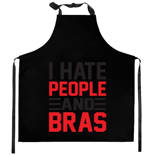 I Hate People And Bras Funny Braless Women Sarcasm Kitchen Aprons