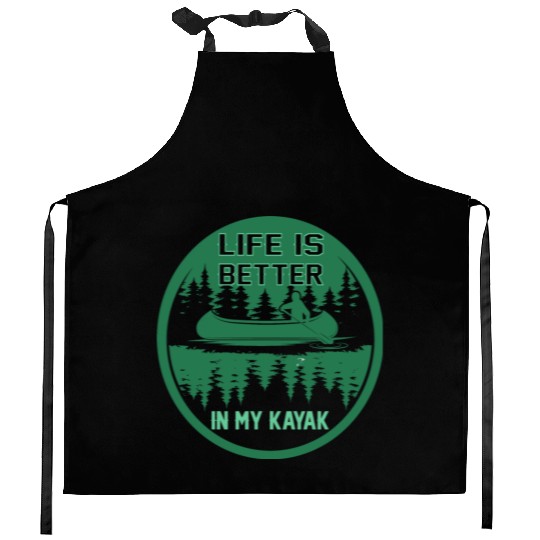 Life is better in my kayak Kitchen Aprons