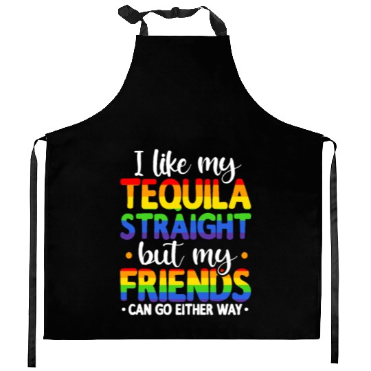 I Like My Tequila Straight But My Friends Can Go Kitchen Aprons