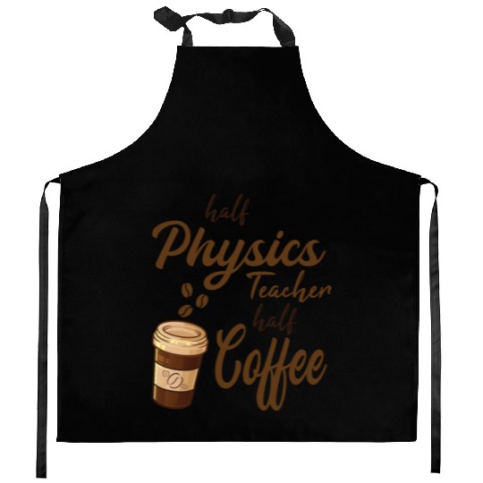 Half Physics Teacher Half Coffee Kitchen Aprons