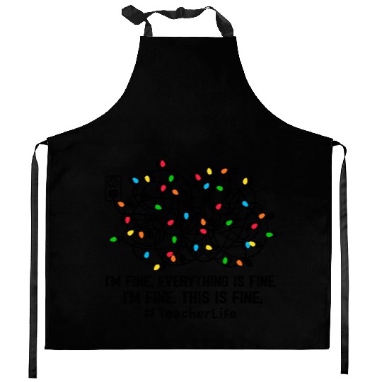 I'M Fine Everything Is Fine I'M Fine Teacher Life Kitchen Aprons