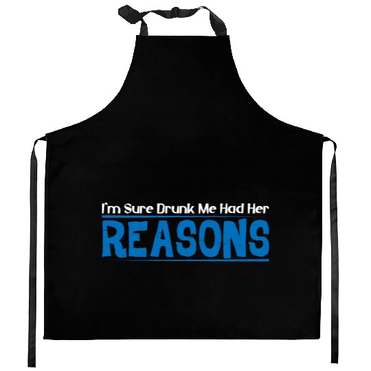 I'm Sure Drunk Me Had Her Reasons 16 Kitchen Aprons