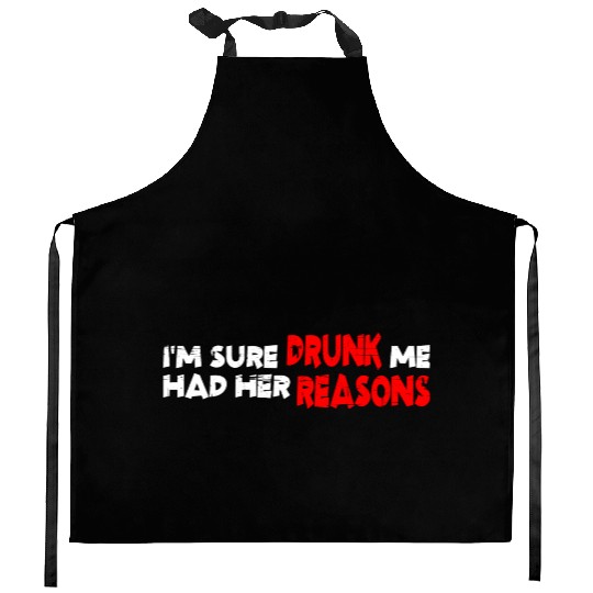 I'm Sure Drunk Me Had Her Reasons 19 Kitchen Aprons