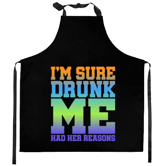 I'm Sure Drunk Me Had Her Reasons 11 Kitchen Aprons