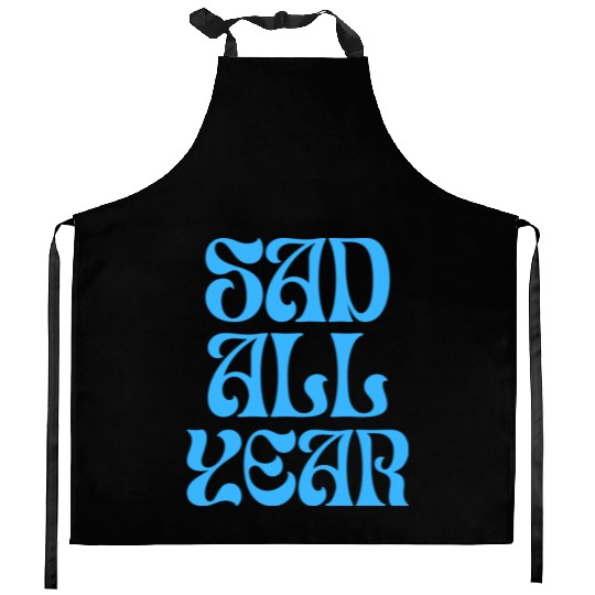 SAD ALL YEAR Kitchen Aprons