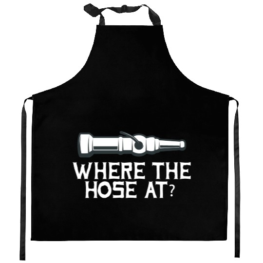 Where The Hose At? Fire Fighter Rescuers Fire Truc Kitchen Aprons