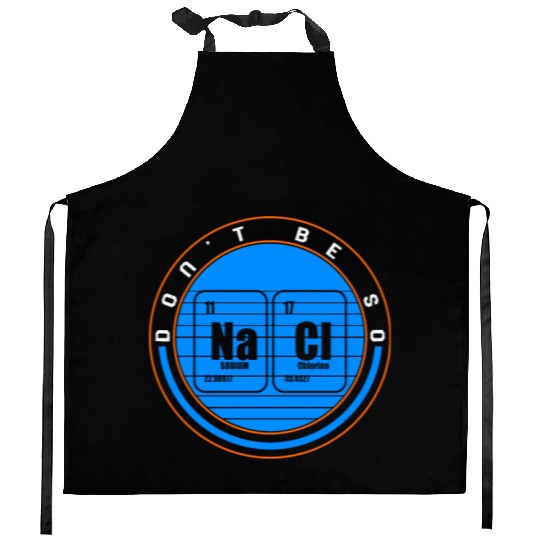 Chemical Element Na Cl Kitchen Aprons, Don't Be So Salty