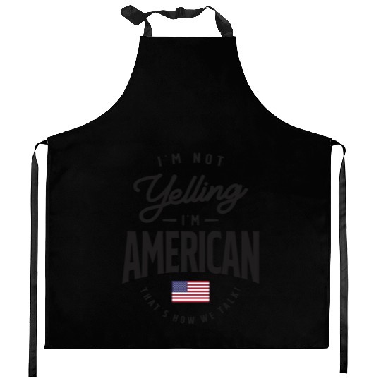I'm not yelling I'm American Funny American Pride Kitchen Aprons