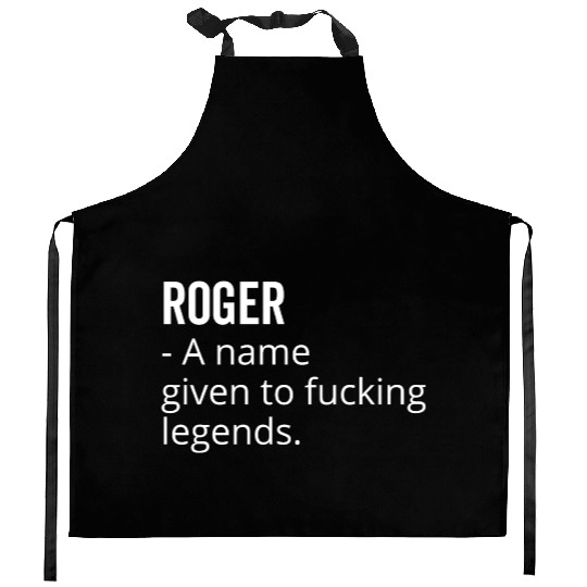 Roger a Name Given to Fucking Legends Kitchen Aprons