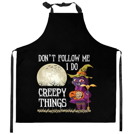 Don't Follow me I do creepy things Kitchen Aprons